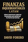 Finanzas Inquebrantables en Latinoamérica : Cómo construir libertad financiera sin importar tu punto de partida (MENTE INQUEBRANTABLE LATINOAMÉRICA nº 2) (Spanish Edition)