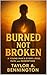 Burned, Not Broken: A Young Man's Story of Rise, Ruin, and Redemption