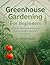 Greenhouse Gardening For Beginners by Shibli Sadik