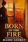 Born of This Fire (The Dauntless Series Book 2)