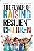 The Power of Raising Resilient Children by Rochelle Higgin