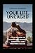 Your Life, Uncaged: The No-...
