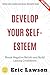 Develop Your Self-Esteem:: Break Negative Beliefs and Build Lasting Confidence with Daily Habits and Inner Strength Tools