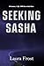 Seeking Sasha by Laura  Frost