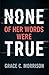 None of Her Words Were True by Grace C. Morrison