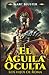El Águila Oculta: Novela hi...