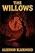 The Willows: Unabridged 1907 Horror Classic