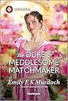 The Duke's Meddlesome Matchmaker (The Unconventional Oliver Sisters, #1)
