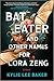 Bat Eater and Other Names for Cora Zeng by Kylie Lee Baker Bat Eater and Other Names for Cora Zeng by Kylie Lee Baker