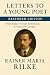 Letters to a Young Poet Restored Edition: With Rilke’s Private Reflections & Insight