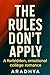THE RULES DON'T APPLY: He wasn’t part of the plan. But he became the whole story. Some hearts were never meant to follow the rules.