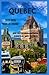 QUÉBEC: Meilleures choses à faire, hébergements et conseils de voyage pour les voyageurs novices et solitaires (French Edition)
