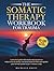 The Somatic Therapy Workboo...