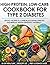 High-Protein Low-Carb Cookbook for Type 2 Diabetes : 100 Easy Recipes to Lower Blood Sugar, Burn Fat, and Improve Insulin Sensitivity Naturally