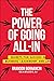 The Power of Going All-In: Secrets for Success in Business, Leadership, and Life
