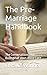 The Pre-Marriage Handbook: ...