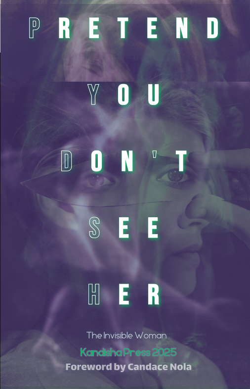Pretend You Don't See Her: The Invisible Woman (Kandisha Press 2025 Women of Horror Anthology)