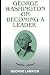 George Washington on Becoming a Leader by George Larrick