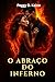 O Abraço do Inferno: Um Rom...