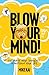 Blow Your Mind!: Cultivate ...