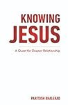 KNOWING JESUS: A QUEST FOR DEEPER RELATIONSHIP