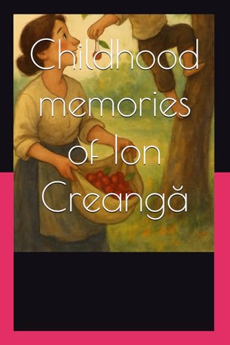 Childhood memories of Ion Creangă