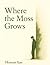 Where The Moss Grows by Hassan Ijaz
