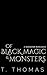 Of Black Magic and Monsters...