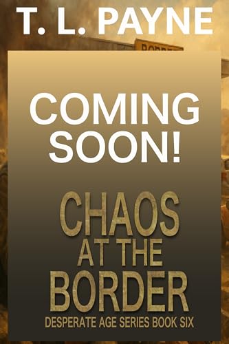 Chaos at the Border: A Post Apocalyptic EMP Survival Thriller (Desperate Age Series, Book 6)