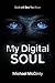 MY DIGITAL SOUL: A Genre-Bending Hard Science Fiction/Mythological Horror Novel