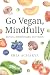 Go Vegan, Mindfully: Barrie...