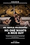 Mr. Gentle. Mr. Ghosted - No One Wants a Nice Guy: You gave up on your damn self - and thats why she´s ghosting you. A brutal wake-up call for men who wanna know why they keep losing.