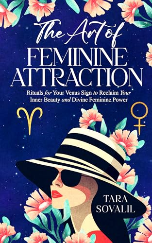The Art of Feminine Attraction: Rituals for Your Venus Sign to Reclaim Your Inner Beauty and Divine Feminine Power (Kindle Edition)