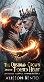 The Obsidian Crown and the Thorned Heart by Alisson Bento