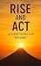 Rise and Act: 10 Steps to t...