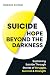Suicide Hope Beyond the Dar...