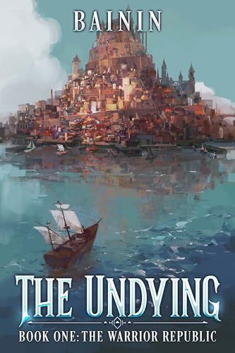 The Undying 1: The Warrior Republic (A Progression Fantasy, LitRPG)