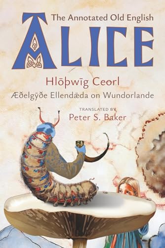 The Annotated Old English Alice: Hloþwig Ceorl, Æðelgyðe Ellendæda on Wundorlande (Paperback)