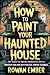 How to Paint Your Haunted H...