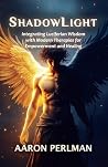 ShadowLight: Integrating Luciferian Wisdom with Modern Therapies for Empowerment and Healing