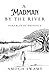 A Madman By The River: Para...