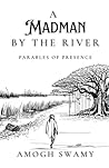 A Madman By The River: Parables of Presence