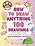 How To Draw Anything: 100 D...