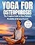Yoga For Osteoporosis: the complete guide to bone strength, flexibility & reversal secrets