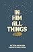 In Him All Things: A Sixty ...