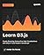 Learn D3.js: Create Stunning Interactive Web Visualizations with D3.js v7 and Modern JavaScript