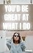 You'd Be Great At What I Do by Jessica Fox