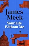 Your Life Without Me by James Meek