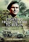 Fighting from Dunkirk to Berlin: A Memoir From the Frontlines to the Intelligence Corps