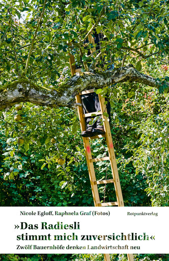 "Das Radiesli stimmt mich zuversichtlich" - Zwölf Bauernhöfe denken Landwirtschaft neu (Hardcover)